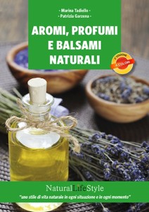 Aromi, profumi e balsami naturali - Aromaterapia cosmetica e cura naturale della pelle, di Patrizia Garzena e Marina Tadiello